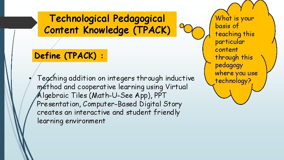 Technological Pedagogical Content Knowledge (TPACK) Define (TPACK) : • Teaching addition on integers through