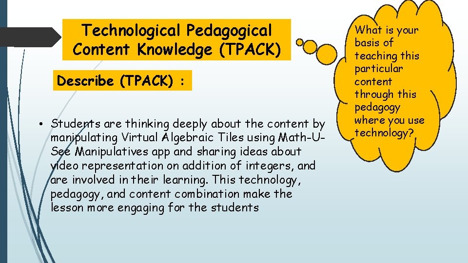 Technological Pedagogical Content Knowledge (TPACK) Describe (TPACK) : • Students are thinking deeply about