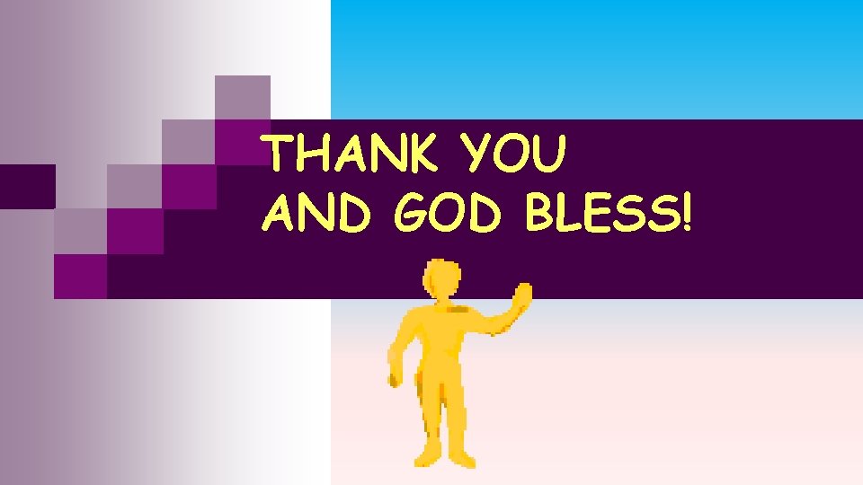 THANK YOU AND GOD BLESS! THANK YOU AND GOD BLESS!
