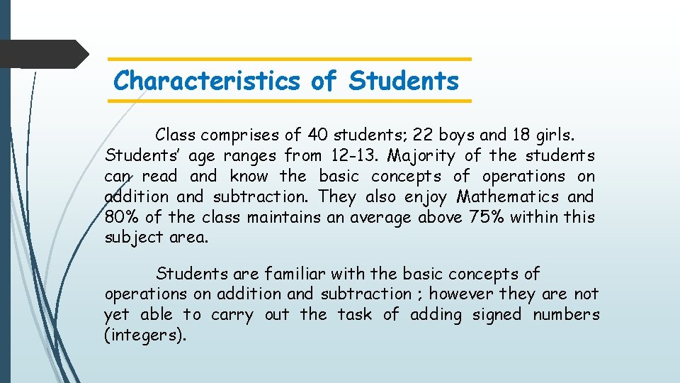 Characteristics of Students Class comprises of 40 students; 22 boys and 18 girls. Students’