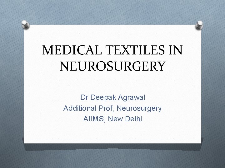 MEDICAL TEXTILES IN NEUROSURGERY Dr Deepak Agrawal Additional Prof, Neurosurgery AIIMS, New Delhi 