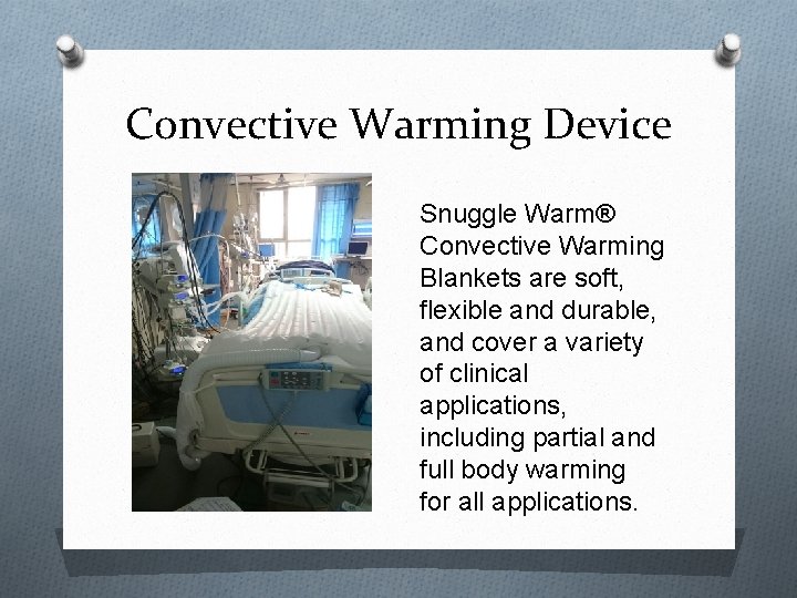 Convective Warming Device Snuggle Warm® Convective Warming Blankets are soft, flexible and durable, and