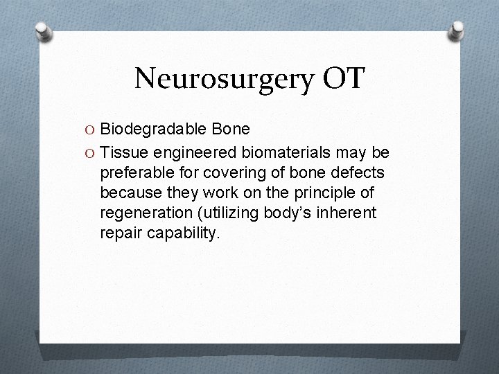 Neurosurgery OT O Biodegradable Bone O Tissue engineered biomaterials may be preferable for covering