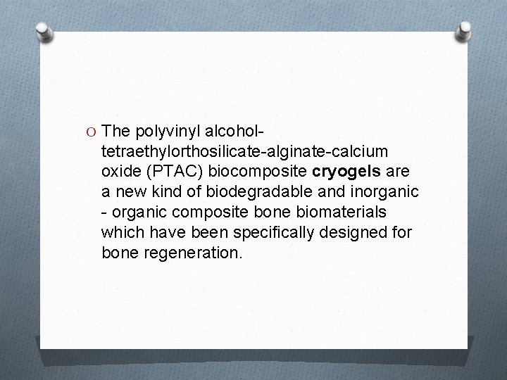 O The polyvinyl alcohol- tetraethylorthosilicate-alginate-calcium oxide (PTAC) biocomposite cryogels are a new kind of