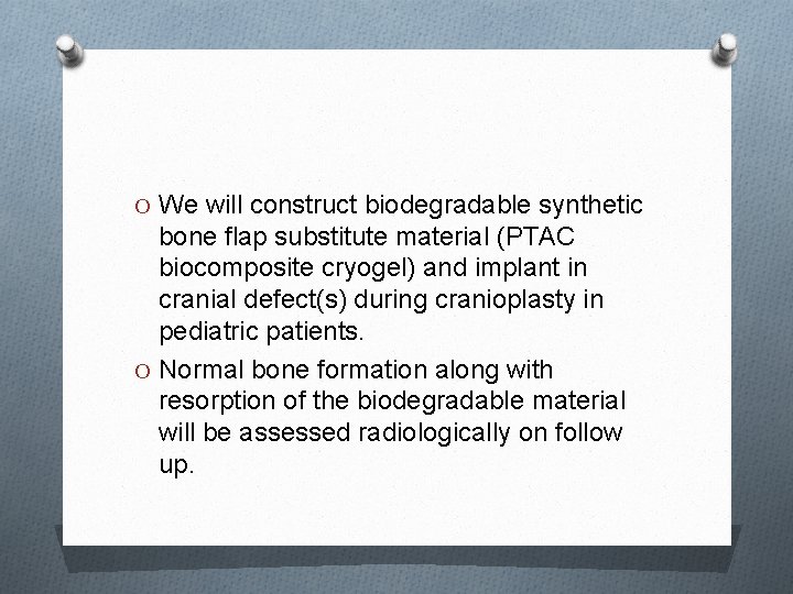O We will construct biodegradable synthetic bone flap substitute material (PTAC biocomposite cryogel) and