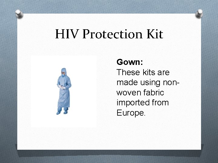 HIV Protection Kit Gown: These kits are made using nonwoven fabric imported from Europe.