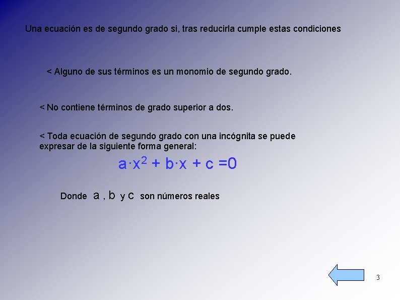 Una ecuación es de segundo grado si, tras reducirla cumple estas condiciones < Alguno