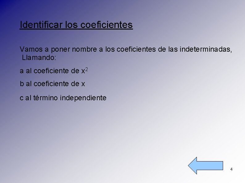 Identificar los coeficientes Vamos a poner nombre a los coeficientes de las indeterminadas, Llamando: