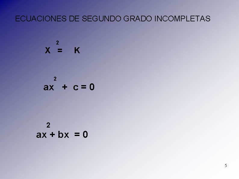 ECUACIONES DE SEGUNDO GRADO INCOMPLETAS 2 X = K 2 ax + c =