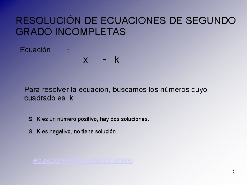 RESOLUCIÓN DE ECUACIONES DE SEGUNDO GRADO INCOMPLETAS Ecuación 2 x = k Para resolver