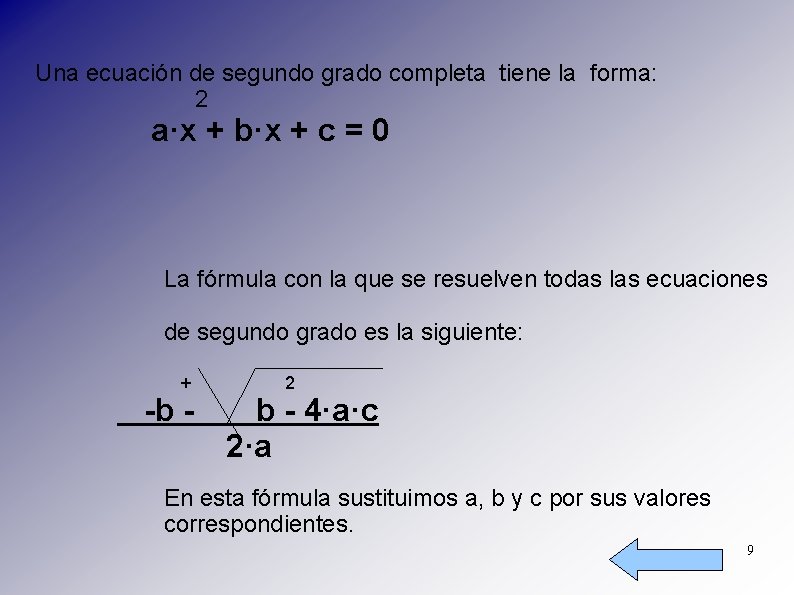 Una ecuación de segundo grado completa tiene la forma: 2 a·x + b·x +