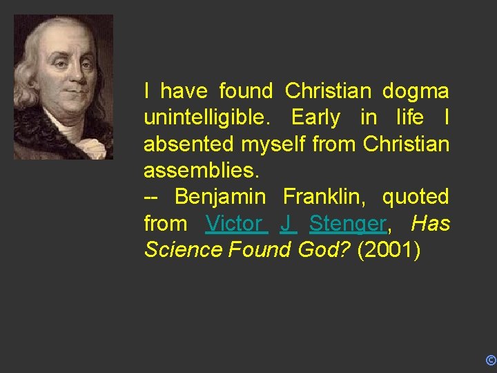 I have found Christian dogma unintelligible. Early in life I absented myself from Christian