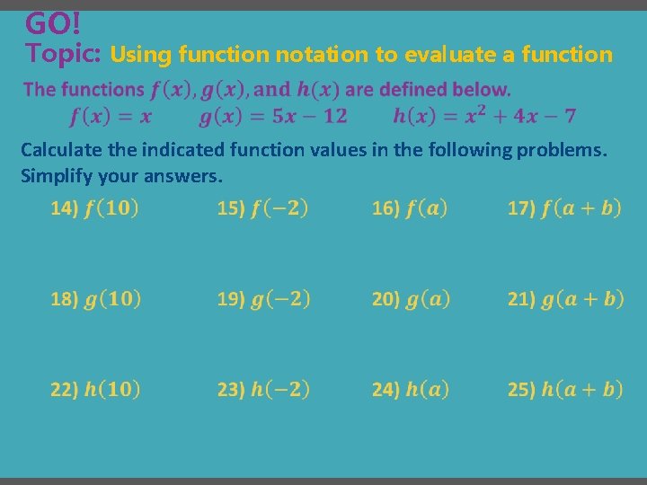 GO! Topic: Using function notation to evaluate a function Calculate the indicated function values