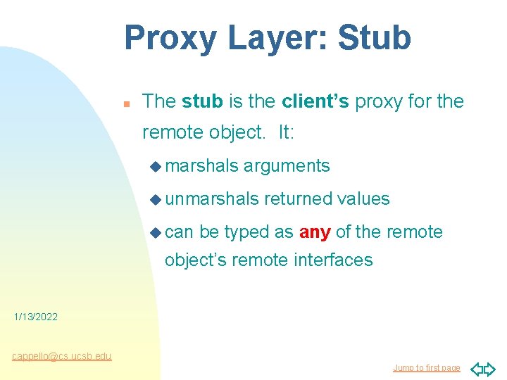 Proxy Layer: Stub n The stub is the client’s proxy for the remote object.