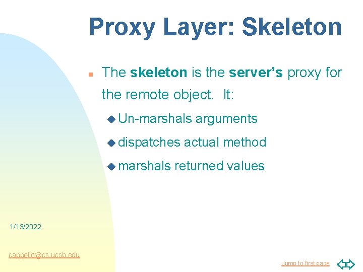Proxy Layer: Skeleton n The skeleton is the server’s proxy for the remote object.