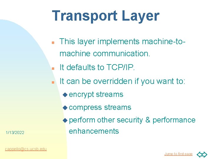 Transport Layer n This layer implements machine-tomachine communication. n It defaults to TCP/IP. n
