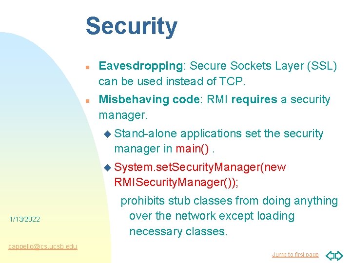 Security n n Eavesdropping: Secure Sockets Layer (SSL) can be used instead of TCP.