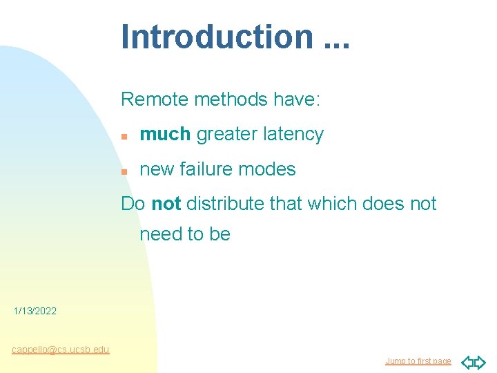 Introduction. . . Remote methods have: n much greater latency n new failure modes