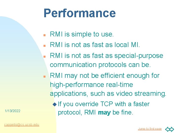 Performance n RMI is simple to use. n RMI is not as fast as