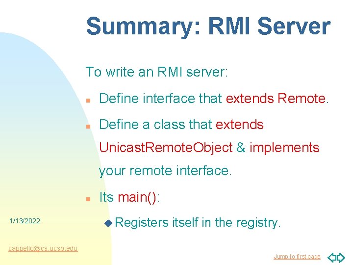 Summary: RMI Server To write an RMI server: n Define interface that extends Remote.