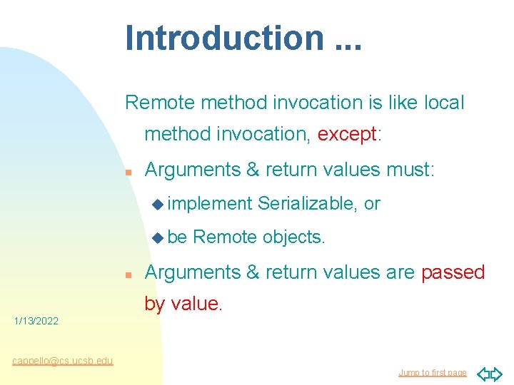 Introduction. . . Remote method invocation is like local method invocation, except: n Arguments