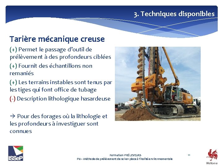 3. Techniques disponibles Tarière mécanique creuse (+) Permet le passage d’outil de prélèvement à