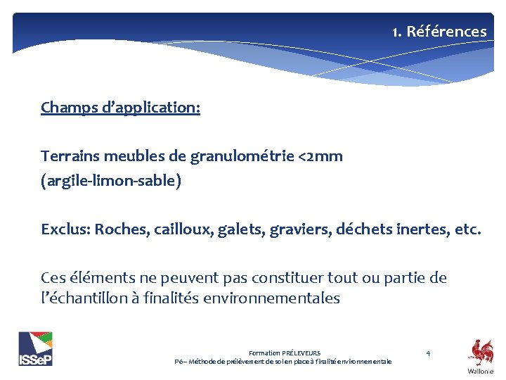 1. Références Champs d’application: Terrains meubles de granulométrie <2 mm (argile-limon-sable) Exclus: Roches, cailloux,