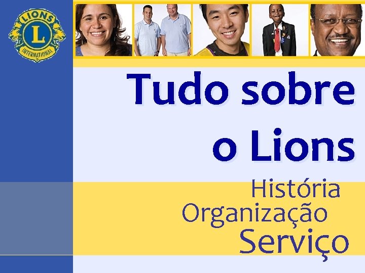 Tudo sobre o Lions História Organização Serviço 