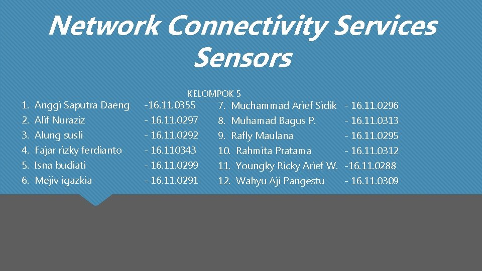 Network Connectivity Services Sensors KELOMPOK 5 1. Anggi Saputra Daeng -16. 11. 0355 7.