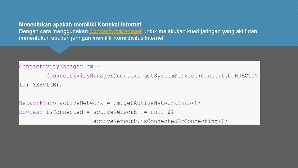 Menentukan apakah memiliki Koneksi Internet Dengan cara menggunakan Connectivity. Manager untuk melakukan kueri jaringan