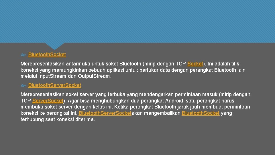  Bluetooth. Socket Merepresentasikan antarmuka untuk soket Bluetooth (mirip dengan TCP Socket). Ini adalah