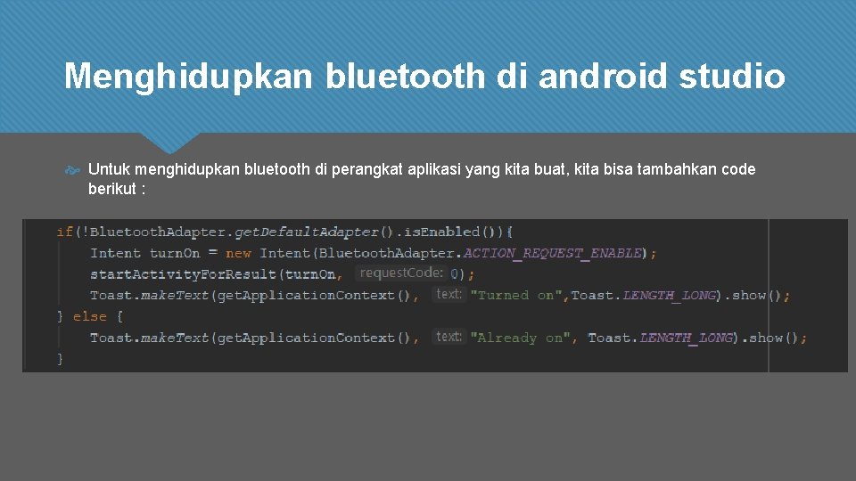 Menghidupkan bluetooth di android studio Untuk menghidupkan bluetooth di perangkat aplikasi yang kita buat,
