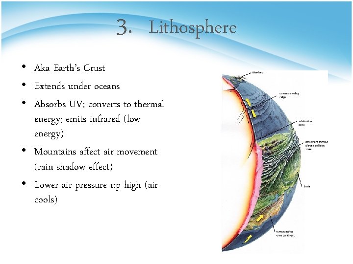 3. Lithosphere • Aka Earth’s Crust • Extends under oceans • Absorbs UV; converts
