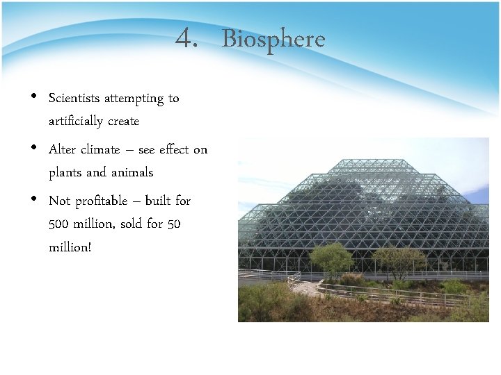 4. • Scientists attempting to artificially create • Alter climate – see effect on