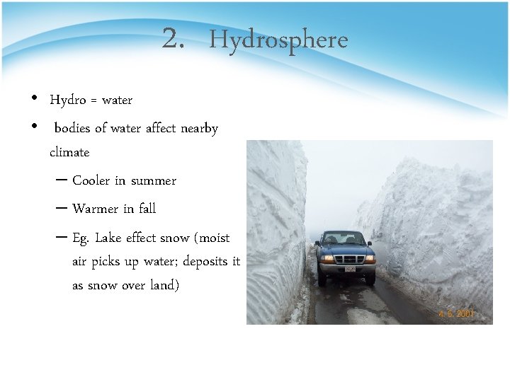 2. Hydrosphere • Hydro = water • bodies of water affect nearby climate –