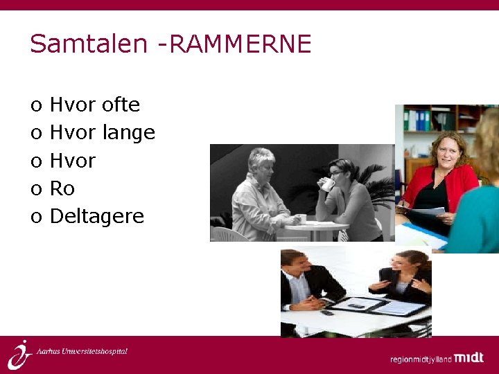 Samtalen -RAMMERNE o o o Hvor ofte Hvor lange Hvor Ro Deltagere 