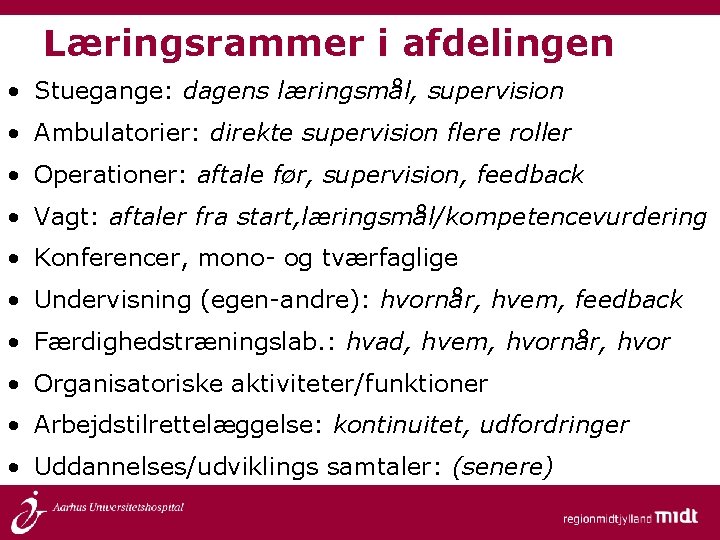 Læringsrammer i afdelingen • Stuegange: dagens læringsmål, supervision • Ambulatorier: direkte supervision flere roller