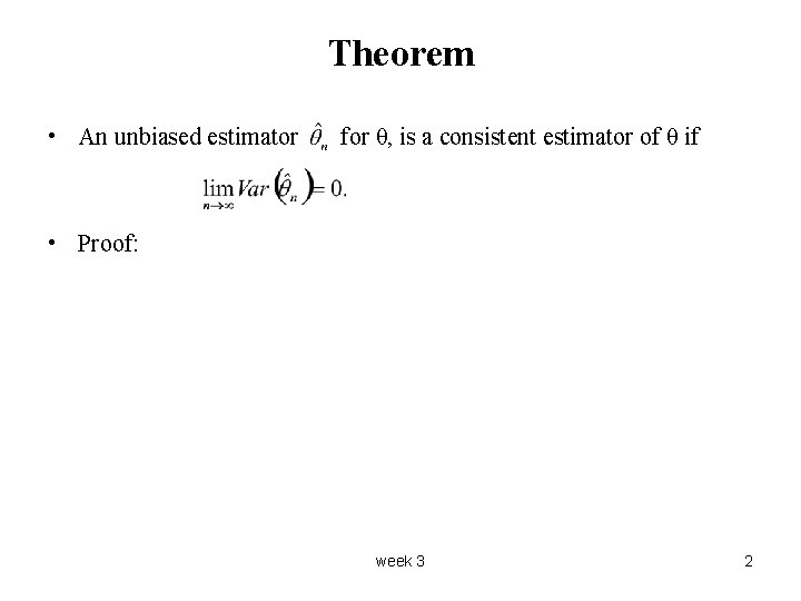 Theorem • An unbiased estimator for θ, is a consistent estimator of θ if