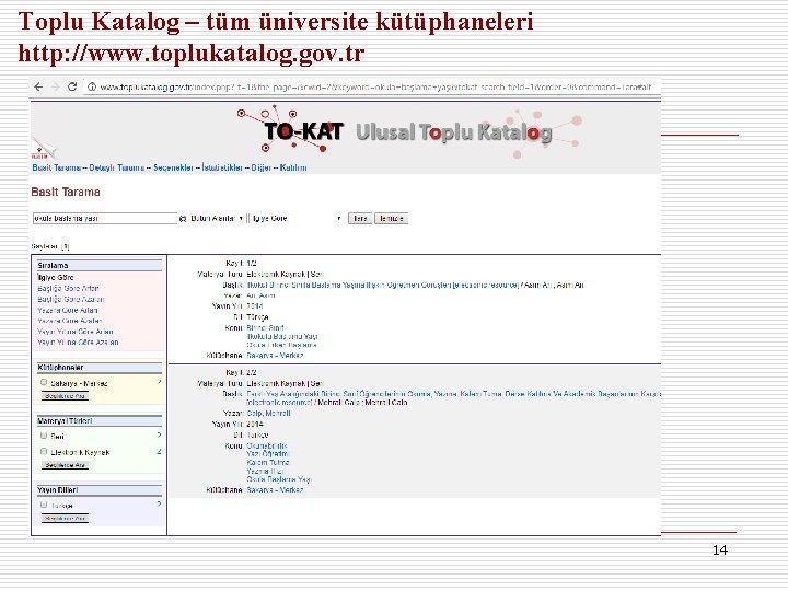 Toplu Katalog – tüm üniversite kütüphaneleri http: //www. toplukatalog. gov. tr 14 