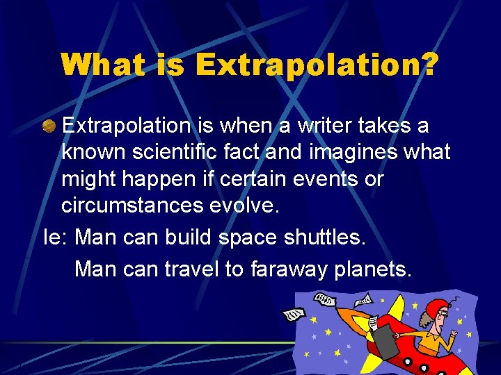 What is Extrapolation? Extrapolation is when a writer takes a known scientific fact and