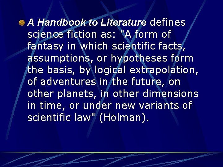 A Handbook to Literature defines science fiction as: "A form of fantasy in which
