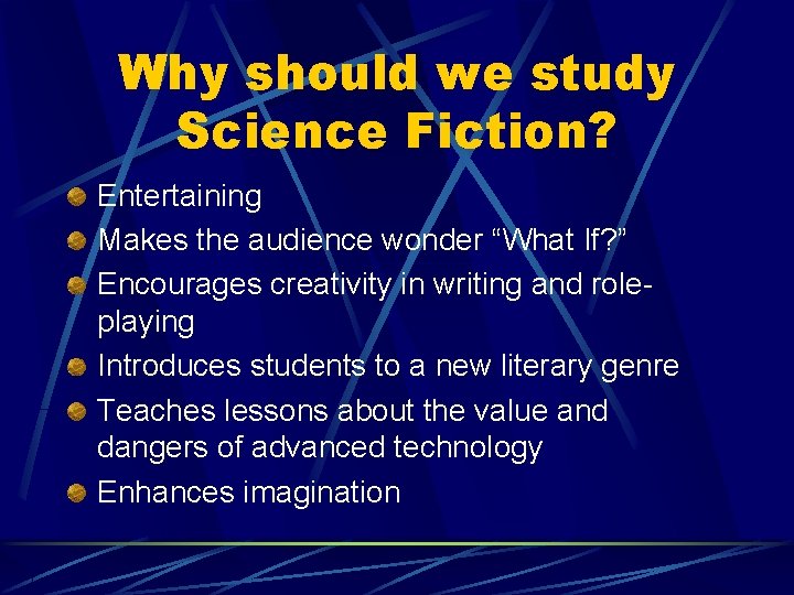 Why should we study Science Fiction? Entertaining Makes the audience wonder “What If? ”