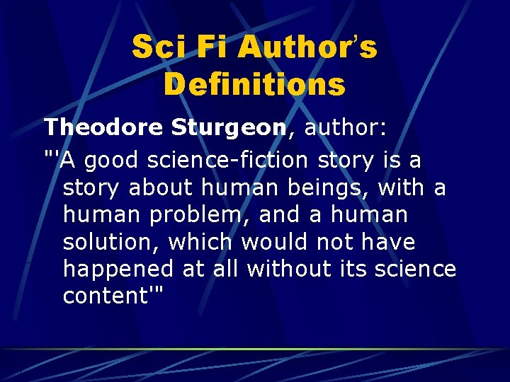 Sci Fi Author’s Definitions Theodore Sturgeon, author: "'A good science-fiction story is a story