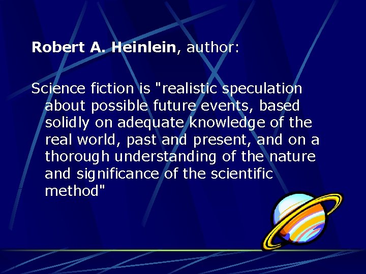 Robert A. Heinlein, author: Science fiction is "realistic speculation about possible future events, based