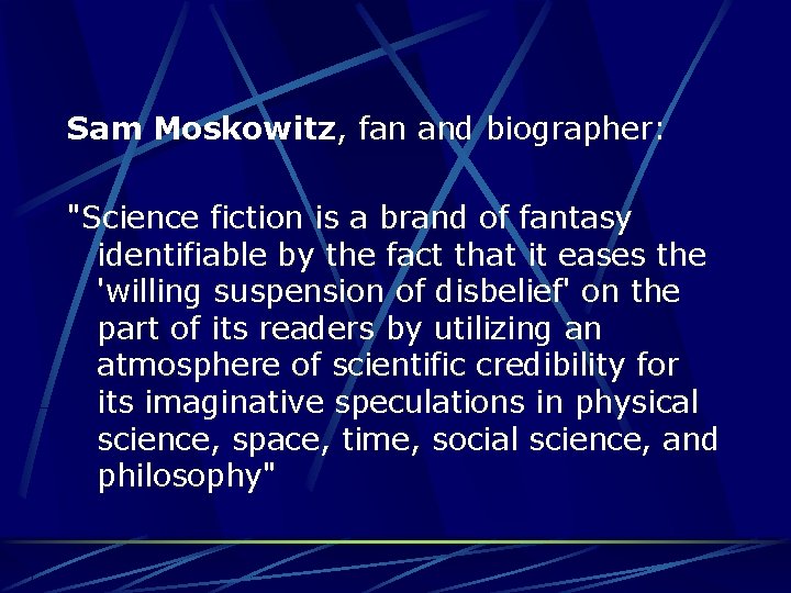 Sam Moskowitz, fan and biographer: "Science fiction is a brand of fantasy identifiable by