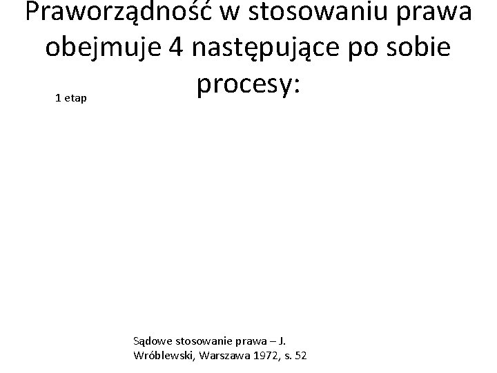 Praworządność w stosowaniu prawa obejmuje 4 następujące po sobie procesy: 1 etap Sądowe stosowanie