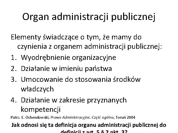 Organ administracji publicznej Elementy świadczące o tym, że mamy do czynienia z organem administracji