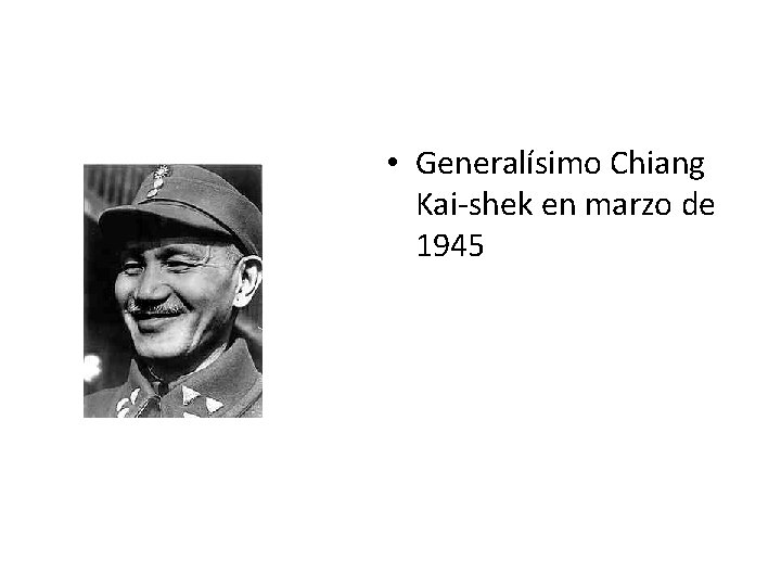 • Generalísimo Chiang Kai-shek en marzo de 1945 