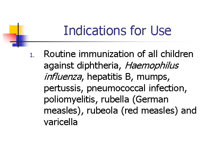 Indications for Use 1. Routine immunization of all children against diphtheria, Haemophilus influenza, hepatitis