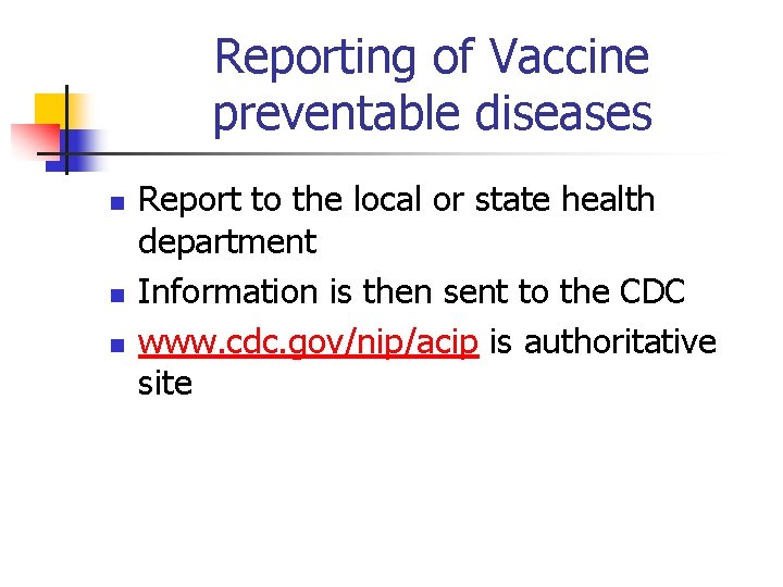 Reporting of Vaccine preventable diseases n n n Report to the local or state